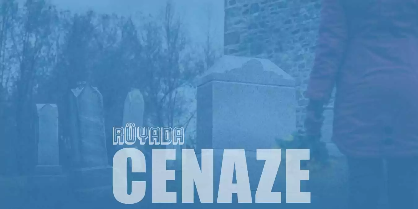 Rüyada Cenaze Görmek